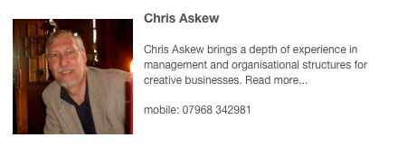 ￼Chris Askew

Chris Askew brings a depth of experience in management and organisational structures for creative businesses. Read more...

mobile: 07968 342981
